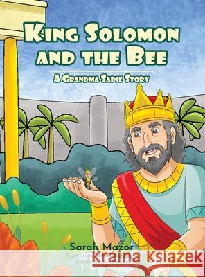 King Solomon and the Bee: A Grandma Sadie Story Sarah Mazor Benny Rahdiana 9781950170623 Mazorbooks - książka