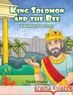 King Solomon and the Bee: A Grandma Sadie Story Sarah Mazor Benny Rahdiana 9781950170630 Mazorbooks - książka