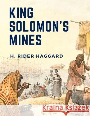 King Solomon\'s Mines: A Survival Story About Three Guys Trekking Across Southern Africa H Rider Haggard 9781805471448 Innovate Book Publisher - książka