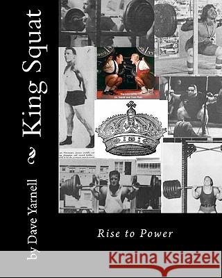 King Squat: Rise to Power MR Dave Yarnell 9781453750759 Createspace - książka