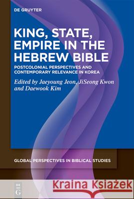 King, State, Empire in the Hebrew Bible: Postcolonial Perspectives and Contemporary Relevance in Korea Jaeyoung Jeon Jiseong Kwon Daewook Kim 9783119148849 de Gruyter - książka