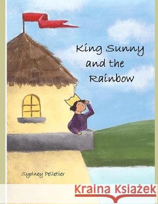King Sunny and the Rainbow Sydney Pelletier   9781521047798 Independently Published - książka