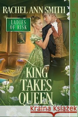 King Takes Queen Rachel Ann Smith 9781958098943 Dragonblade Publishing, Inc. - książka