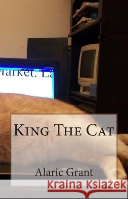 King the Cat Alaric Grant 9781467967136 Createspace Independent Publishing Platform - książka