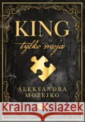King. Tylko moja Aleksandra Możejko 9788328901551 Editio - książka