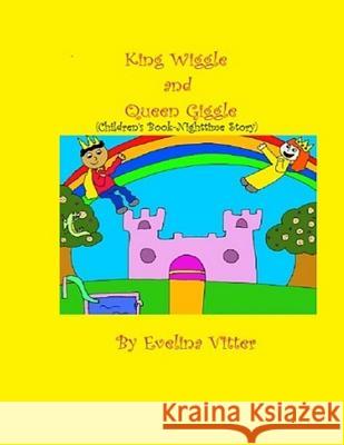 King Wiggle and Queen Giggle: Children's book-Nighttime story Vitter, Evelina 9781537399546 Createspace Independent Publishing Platform - książka