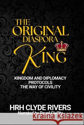 Kingdom and Diplomacy Protocols: The Way of Civility Julian Businge Clyde Rivers Royal Civility 9781838137212 Yega Orutooro - książka