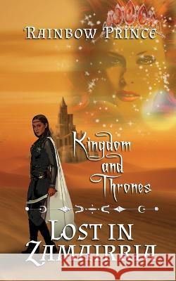 Kingdom and Thrones: Lost in Zamairria Rainbow Prince 9781509247745 Wild Rose Press - książka