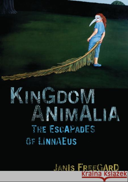 Kingdom Animalia: The Escapades of Linnaeus Freegard, Janis 9781869404734 Auckland University Press - książka