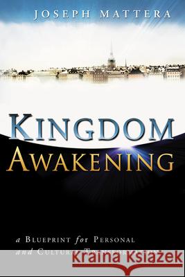 Kingdom Awakening: A Blueprint for Personal and Cultural Transformation Joseph Mattera 9780768432640 Destiny Image - książka