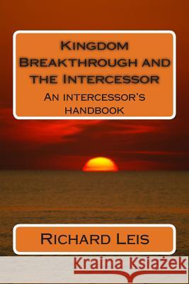 Kingdom Breakthrough and the Intercessor Richard E. Leis 9781482007930 Createspace - książka