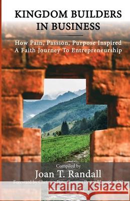 Kingdom Builders in Business: How Pain, Passion, Purpose Inspired A Faith Journey to Entrepreneurship Joan T. Randall 9781734060911 Victorious You - książka