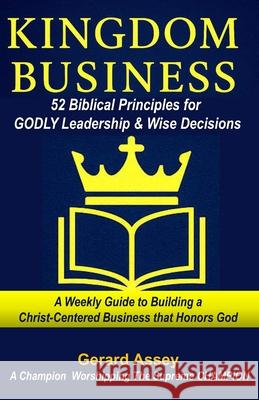 Kingdom Business: 52 Biblical Principles for GODLY Leadership & Wise Decisions: #BiblicalBusinessPrinciples #ChristianLeadershipDevotional #ChristianE Gerard Assey 9788198926234 Collection Skills - książka