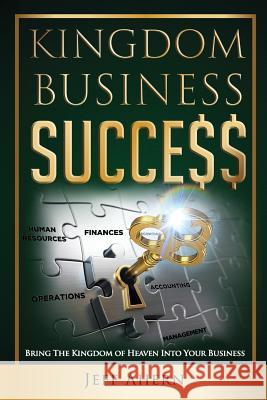 Kingdom Business Success: Bring The Kingdom Of Heaven Into Your Business Ahern, Jeff 9781535402811 Createspace Independent Publishing Platform - książka
