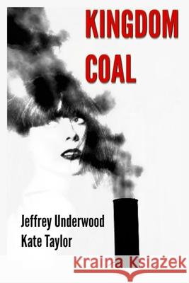 Kingdom Coal Kate Taylor Jeffrey Underwood 9781542713689 Createspace Independent Publishing Platform - książka