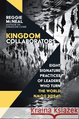 Kingdom Collaborators – Eight Signature Practices of Leaders Who Turn the World Upside Down Reggie Mcneal 9780830841431 InterVarsity Press - książka