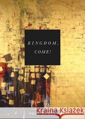 Kingdom, Come! Philip Graham Ryken 9781433534041 Crossway - książka
