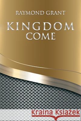 Kingdom Come Raymond Grant 9781546200529 Authorhouse - książka
