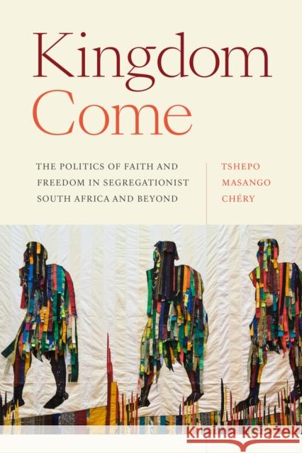 Kingdom Come: The Politics of Faith and Freedom in Segregationist South Africa and Beyond Tshepo Masang 9781478017226 Duke University Press - książka