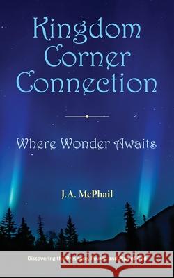 Kingdom Corner Connection: Where Wonder Awaits J A McPhail 9781644460122 Rowe Publishing - książka