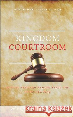 Kingdom Courtroom: Justice Through Prayer From the Third Heavens Jerzica Dillard 9781096896326 Independently Published - książka