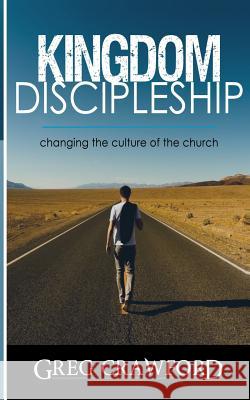 Kingdom Discipleship: Changing the Culture of the Church Greg Crawford 9781490950495 Createspace Independent Publishing Platform - książka