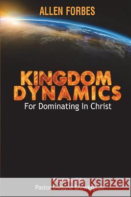 Kingdom Dynamics: For Dominating In Christ Forbes, Allen 9780997712322 Allen Forbes - książka