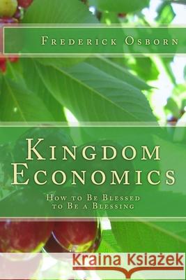 Kingdom Economics: How to Be Blessed to Be a Blessing Frederick Osborn 9781986609951 Createspace Independent Publishing Platform - książka