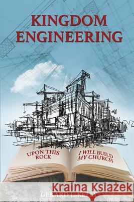 Kingdom Engineering Gerard L. Kelly 9781682731406 Bookpatch LLC - książka