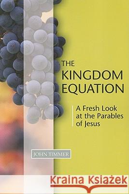 Kingdom Equation, Second Edition: A Fresh Look at the Parables of Jesus John Timmer 9781592554119 Faith Alive Christian Resources - książka