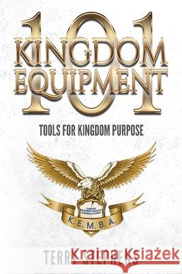 Kingdom Equipment 101: Tools for Kingdom Purpose Terry Stephens 9781954414778 J Merrill Publishing Inc - książka