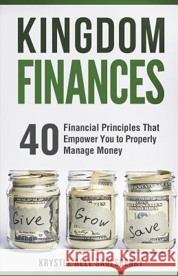 Kingdom Finances: 40 Financial Principles That Empower You to Properly Manage Money Krystle Bell Saulsberry 9781720856351 Createspace Independent Publishing Platform - książka