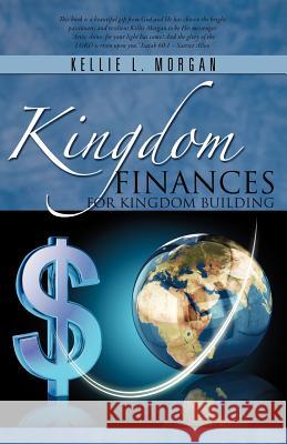 Kingdom Finances for Kingdom Building Kellie L. Morgan 9781619044340 Xulon Press - książka