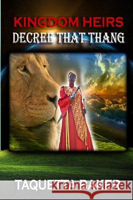 Kingdom Heirs Decree That Thang Taquetta Baker 9780998706160 Kingdom Shifters Ministries - książka