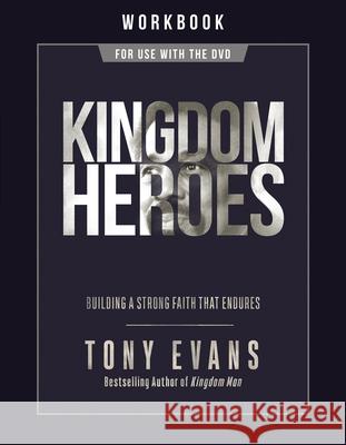 Kingdom Heroes Workbook: Building a Strong Faith That Endures Evans, Tony 9780736984089 Harvest House Publishers - książka