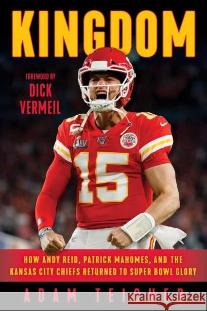 Kingdom: How Andy Reid, Patrick Mahomes, and the Kansas City Chiefs Returned to Super Bowl Glory Adam Teicher 9781629378558 Triumph Books (IL) - książka