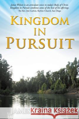 Kingdom in Pursuit James A Wilson 9781498432092 Xulon Press - książka