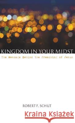 Kingdom in Your Midst Robert F Schut 9781498220569 Resource Publications (CA) - książka