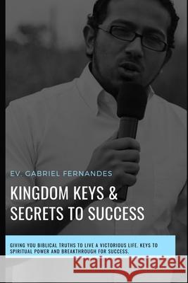 Kingdom Keys and Secrets For Success: Kingdom Keys and Spiritual Secrets unlocked and Explained John Fernandes Geraldine Small Gabriel Fernandes 9781980230601 Independently Published - książka