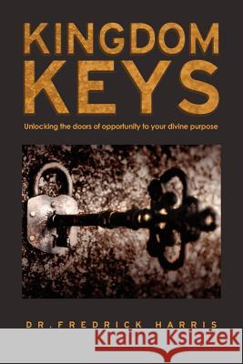 Kingdom Keys: Unlocking the Doors of Opportunity to Your Divine Purpose Fredrick Harris Duane A. Brown Bryan Reed 9780988489905 Cranberry Quill Publishing - książka