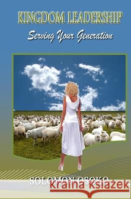Kingdom Leadership: : Serving Your Generation Solomon Osoko 9783952384466 SOM - książka
