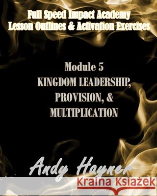 Kingdom Leadership, Provision, and Multiplication: Module 5: Lesson Outlines and Activation Exercises Andy Hayner 9781086193503 Independently Published - książka