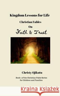 Kingdom Lessons for Life: Christian Fables on Faith and Trust Christy Ojikutu 9781968787240 Whollybooks - książka