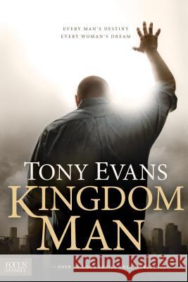 Kingdom Man: Every Man's Destiny, Every Woman's Dream Anthony Evans Tony Evans 9781589976856 Focus - książka