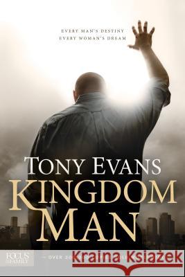 Kingdom Man: Every Man's Destiny, Every Woman's Dream Tony Evans 9781589977471 Focus - książka