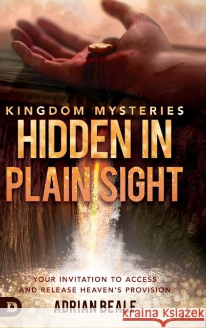 Kingdom Mysteries: Hidden in Plain Sight: Your Invitation to Access and Release Heaven's Provision Adrian Beale 9780768451900 Destiny Image Incorporated - książka