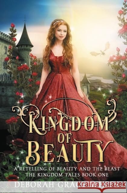 Kingdom of Beauty: A Retelling of Beauty and the Beast Deborah Grace White 9781925898675 Luminant Publications - książka