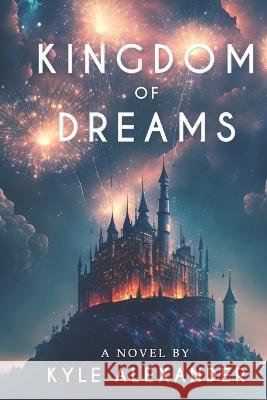 Kingdom of Dreams Alexander Cavanah Kyle Alexander  9798373178280 Independently Published - książka