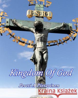 Kingdom Of God Pietarinen, Pertti a. 9781533690371 Createspace Independent Publishing Platform - książka