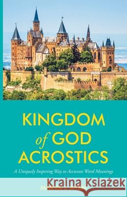 Kingdom of God Acrostics: A Uniquely Inspiring Way to Accurate Word Meanings Marva J. Aven 9781647735180 Trilogy Christian Publishing - książka